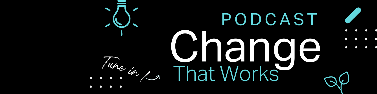Change that works podcast